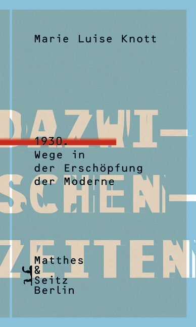 Cover: 9783957574725 | Dazwischenzeiten | 1930. Wege in der Erschöpfung der Moderne | Knott