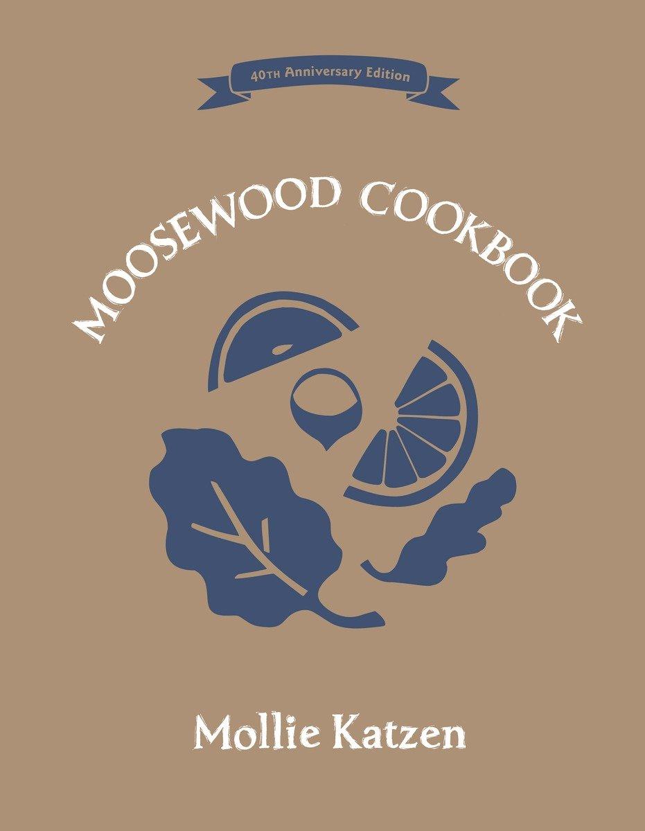 Cover: 9781607747567 | The Moosewood Cookbook: 40th Anniversary Edition | Mollie Katzen