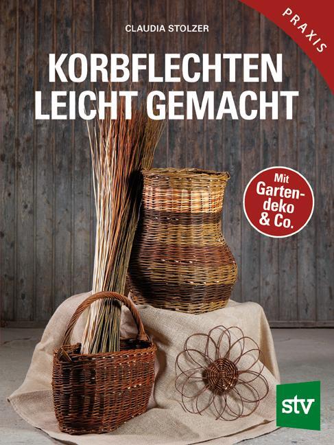 Cover: 9783702017569 | Korbflechten leicht gemacht | Mit Gartendeko &amp; Co. | Claudia Stolzer