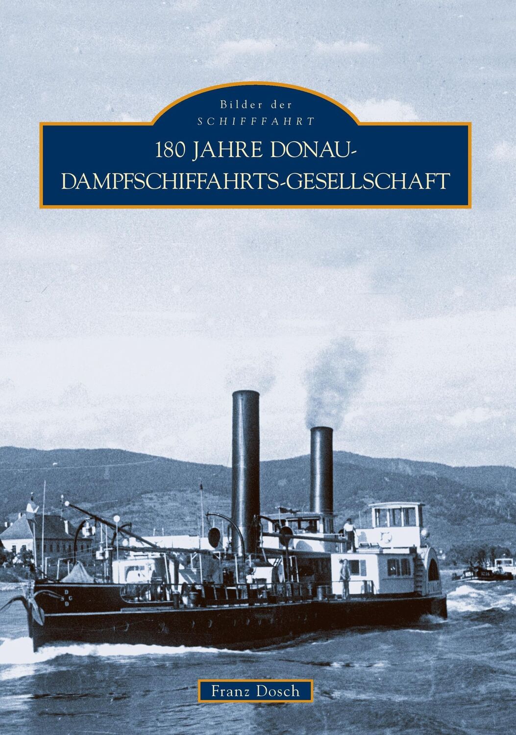 Cover: 9783866805224 | 180 Jahre Donau-Dampfschiffahrts-Gesellschaft | Franz Dosch | Buch