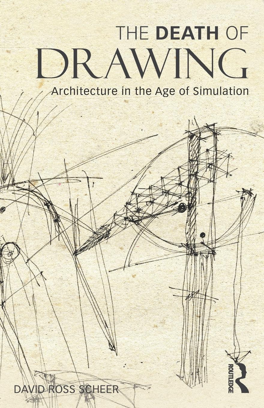 Cover: 9780415834964 | The Death of Drawing | Architecture in the Age of Simulation | Scheer