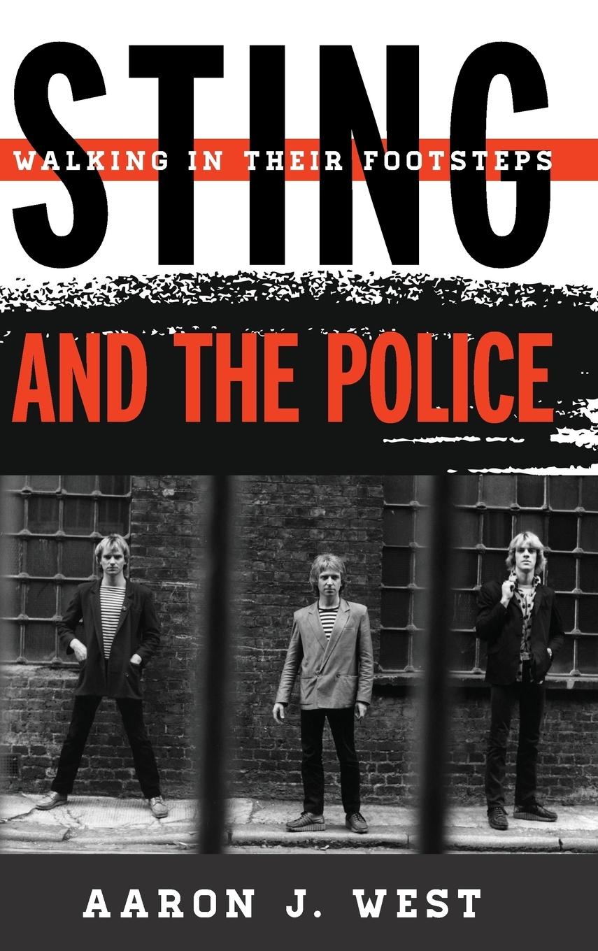 Cover: 9780810884908 | Sting and The Police | Walking in Their Footsteps | Aaron J. West