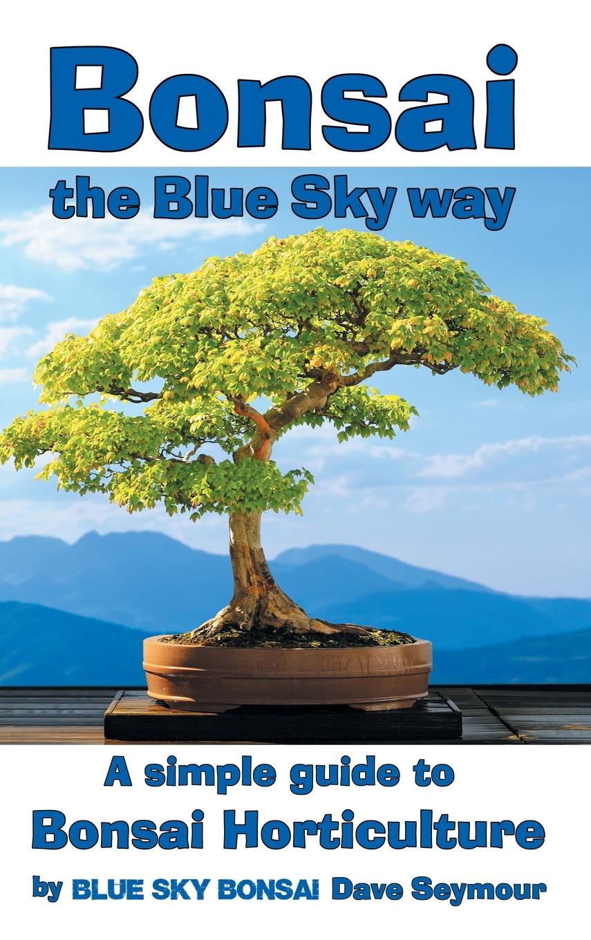 Cover: 9781068698507 | Bonsai, the Blue Sky way | A simple guide to Bonsai Horticulture