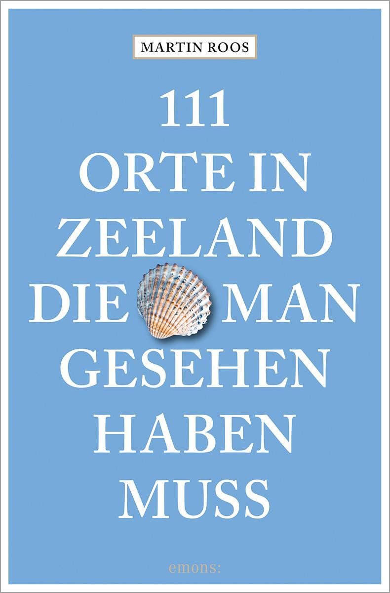 Cover: 9783740816025 | 111 Orte in Zeeland, die man gesehen haben muss | Reiseführer | Roos