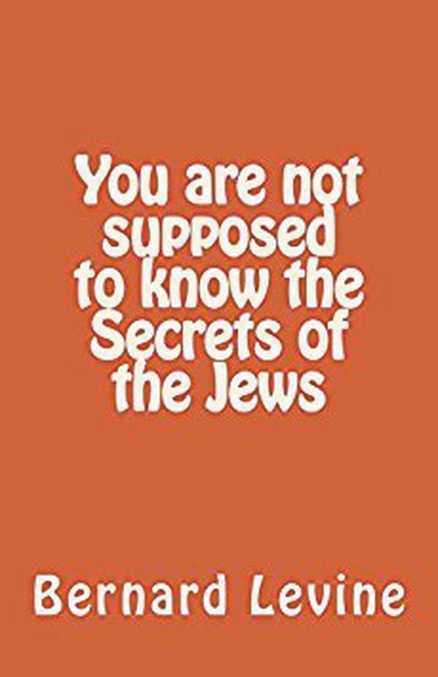 Cover: 9781393552192 | You Are Not Supposed to Know the Secrets of the Jews | Bernard Levine