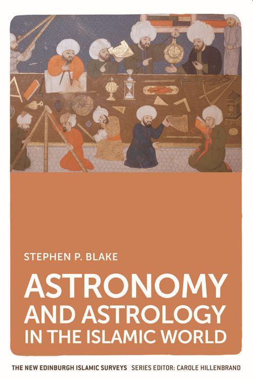 Cover: 9780748649099 | Astronomy and Astrology in the Islamic World | Stephen P. Blake | Buch