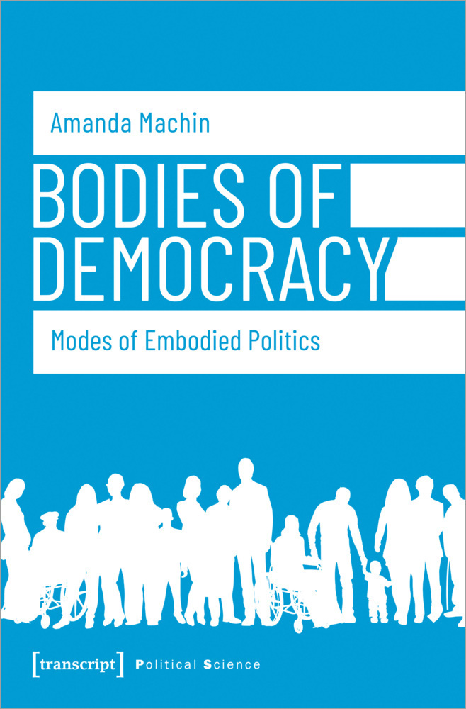 Cover: 9783837649239 | Bodies of Democracy | Modes of Embodied Politics | Amanda Machin