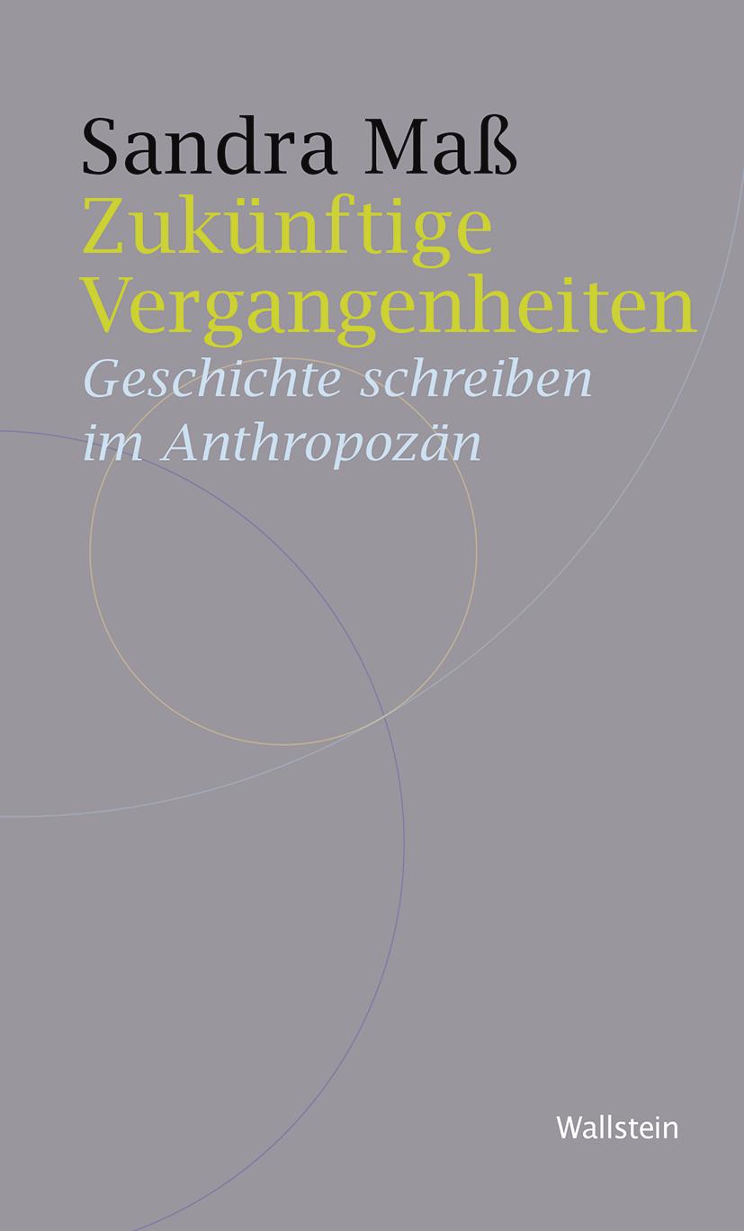 Cover: 9783835356634 | Zukünftige Vergangenheiten | Geschichte schreiben im Anthropozän | Maß