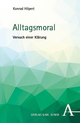 Cover: 9783495992906 | Alltagsmoral | Versuch einer Klärung | Konrad Hilpert | Taschenbuch