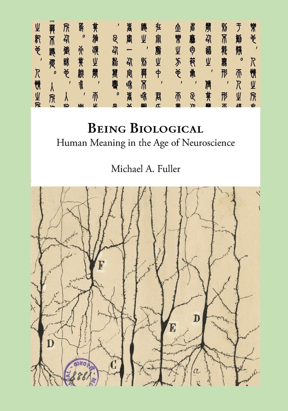 Cover: 9798987331712 | Being Biological | Human Meaning in the Age of Neuroscience | Fuller