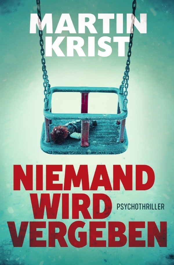 Cover: 9783753105888 | Niemand wird vergeben | Psychothriller | Martin Krist | Taschenbuch