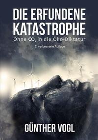 Cover: 9783887931681 | Die erfundene Katastrophe | Ohne CO2 in die Öko-Diktatur | Vogl | Buch