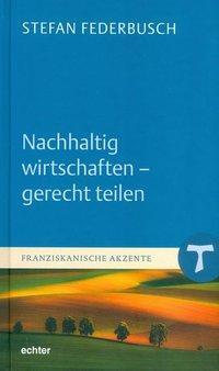 Cover: 9783429037826 | Nachhaltig wirtschaften - gerecht teilen | Franziskanische Akzente 8