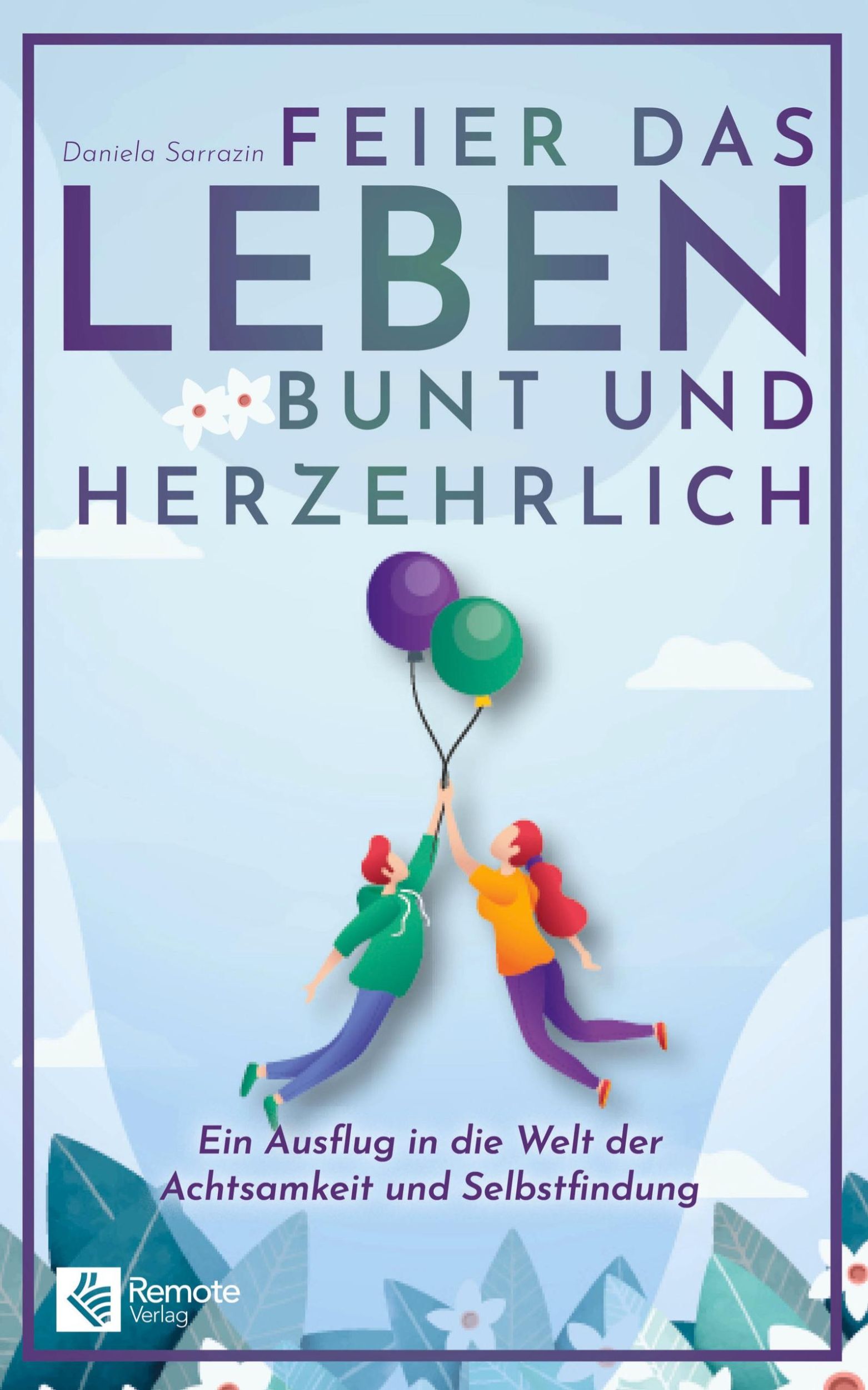 Cover: 9781960004277 | Feier das Leben bunt und herzehrlich | Daniela Sarrazin | Taschenbuch