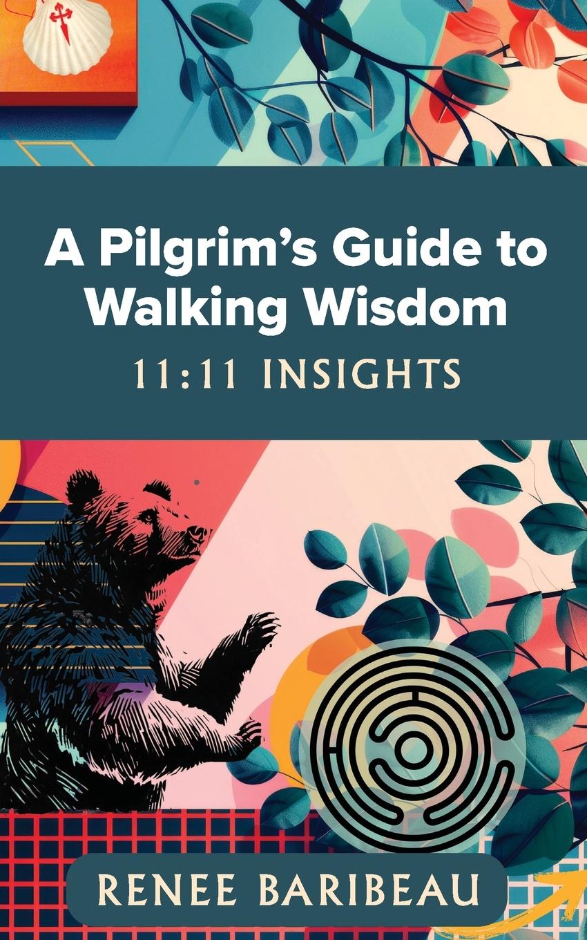 Cover: 9798991397308 | A Pilgrim's Guide to Walking Wisdom | 11:11 Insights | Renee Baribeau