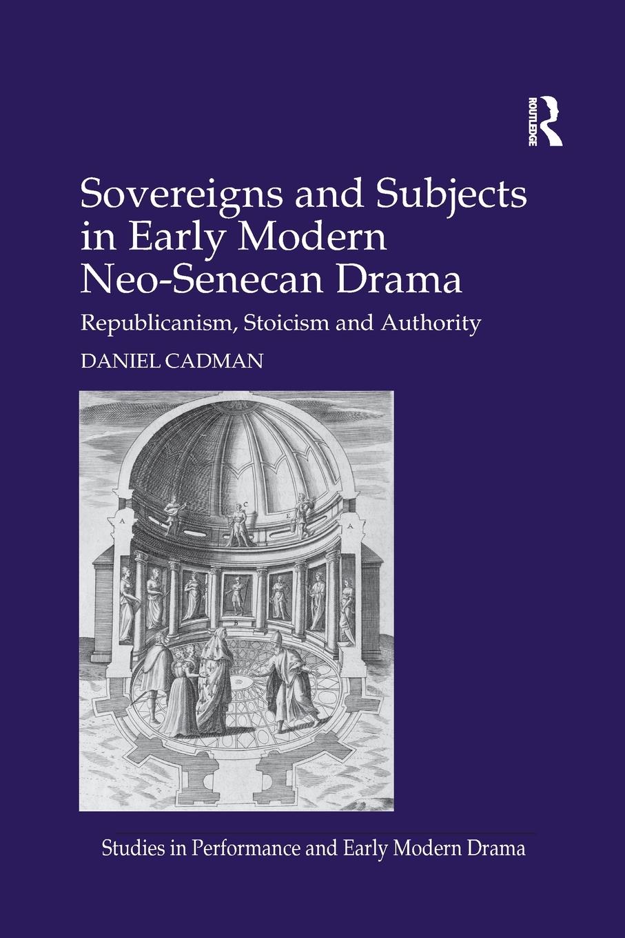 Cover: 9780367880200 | Sovereigns and Subjects in Early Modern Neo-Senecan Drama | Cadman