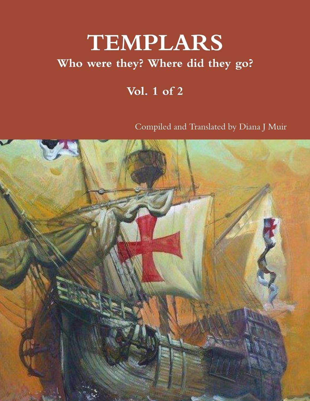 Cover: 9780359328321 | TEMPLARS Who were they? Where did the go? Vol 1 of 2 | Diana J Muir