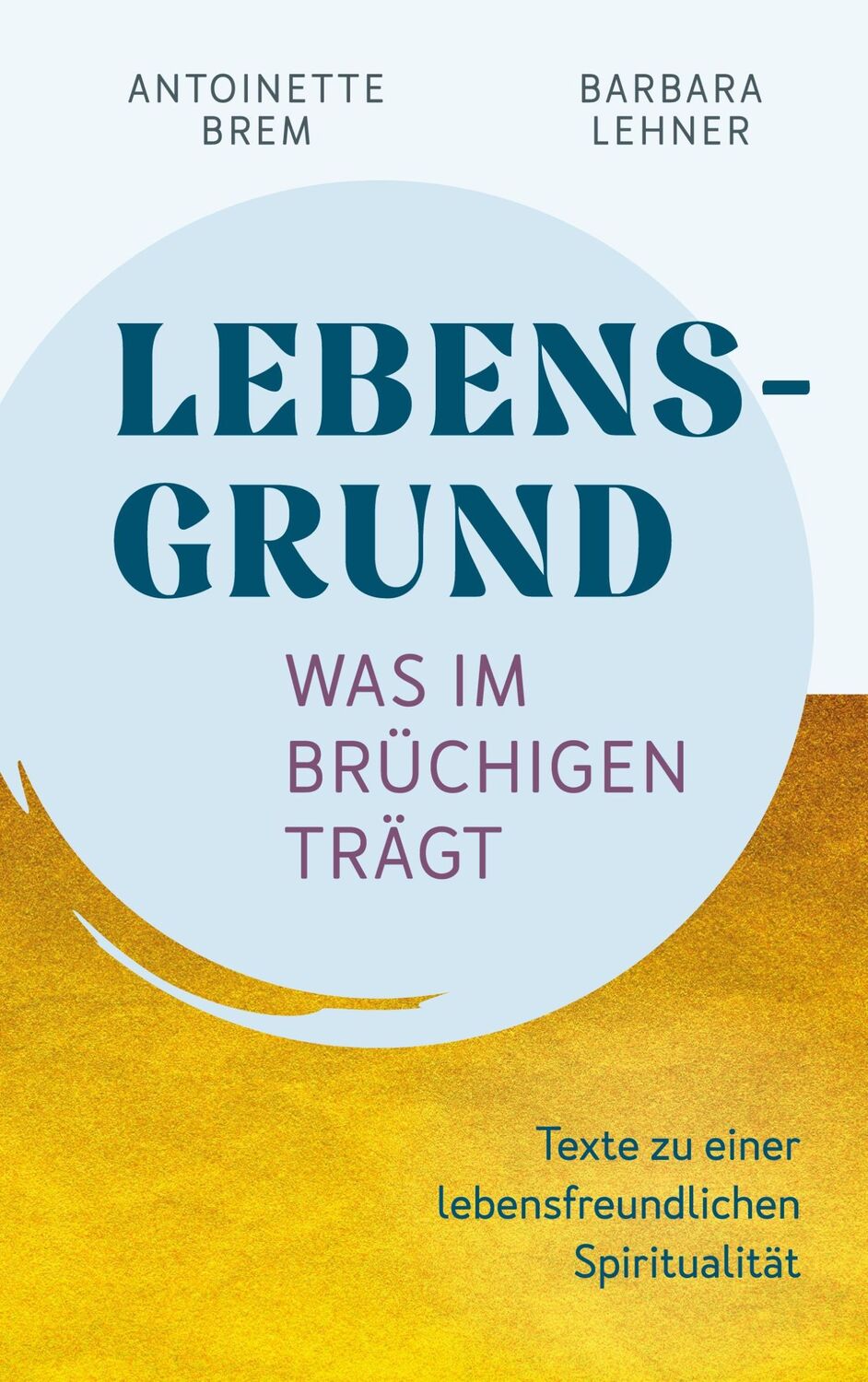 Cover: 9783759759610 | Lebensgrund - Was im Brüchigen trägt | Antoinette Brem (u. a.) | Buch