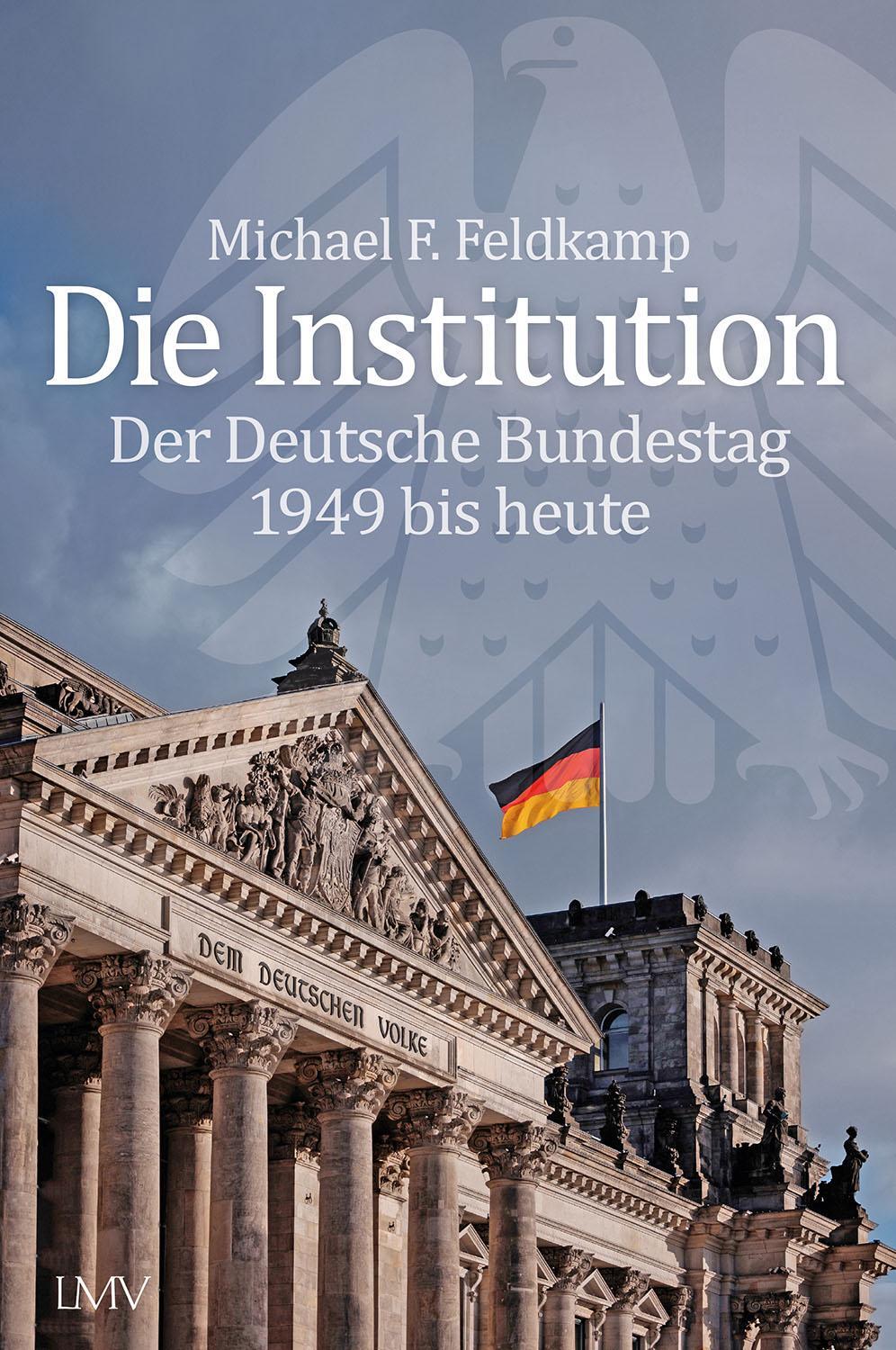 Cover: 9783784437132 | Die Institution | Der Deutsche Bundestag 1949 bis heute | Feldkamp