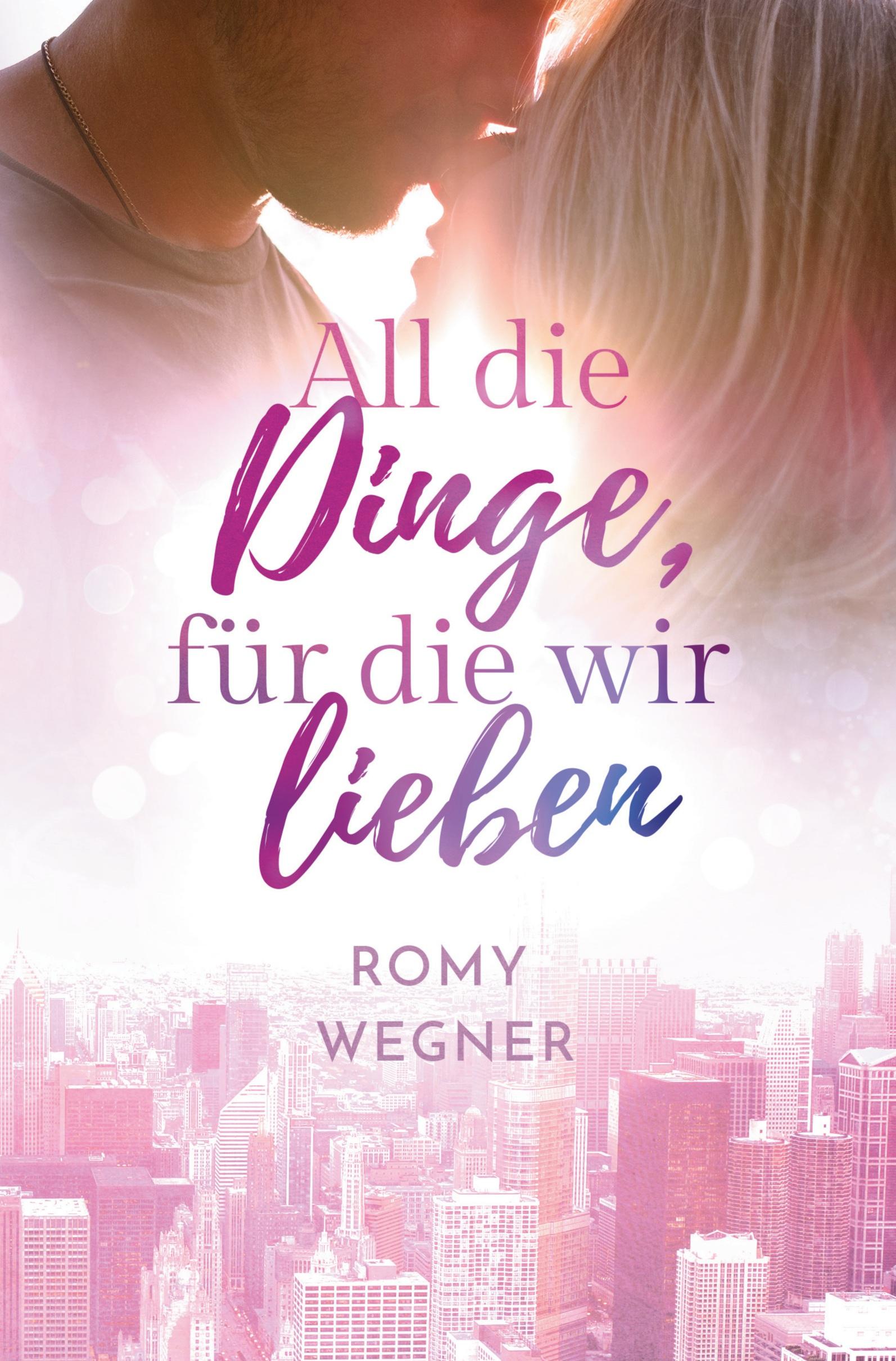 Cover: 9783754685648 | All die Dinge, für die wir lieben | Romy Wegner | Taschenbuch | 376 S.