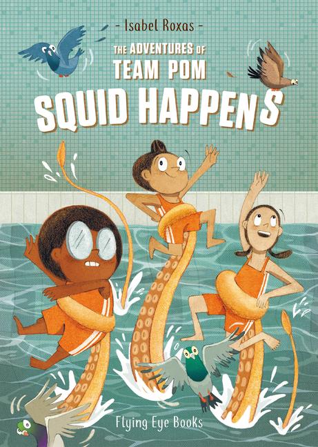 Cover: 9781912497256 | The Adventures of Team Pom: Squid Happens | Team POM Book 1 | Roxas