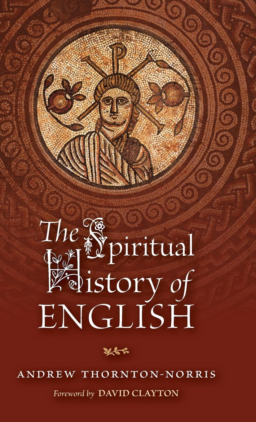 Cover: 9781960711809 | The Spiritual History of English | Andrew Thornton-Norris | Buch