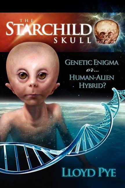 Cover: 9780979388149 | The Starchild Skull -- Genetic Enigma or Human-Alien Hybrid? | Pye