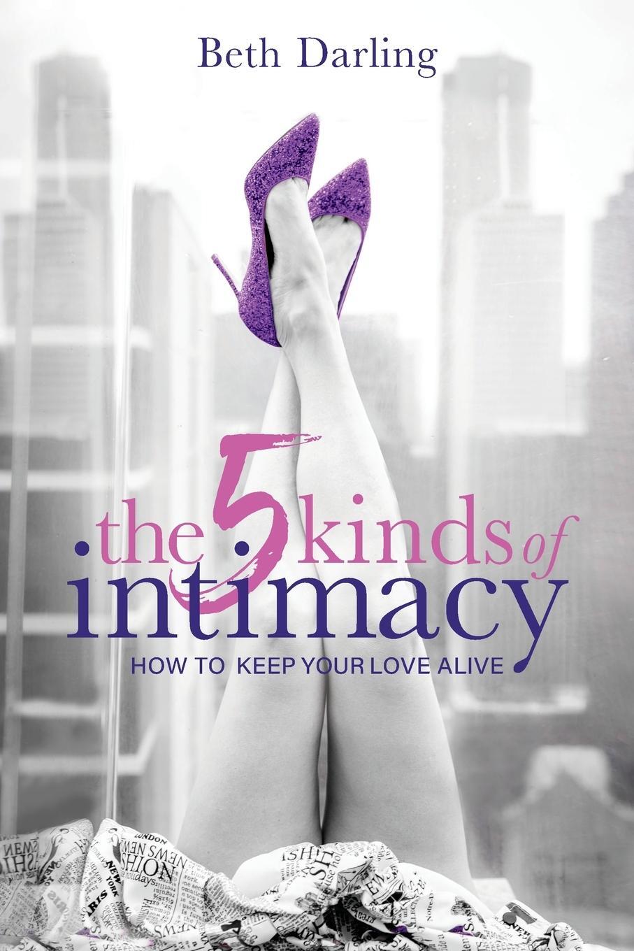 Cover: 9781956470789 | The 5 Kinds of Intimacy | How to Keep Your Love Alive | Beth Darling