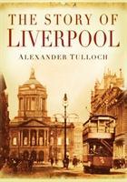 Cover: 9780750945080 | The Story of Liverpool | Alexander Tulloch | Taschenbuch | Englisch