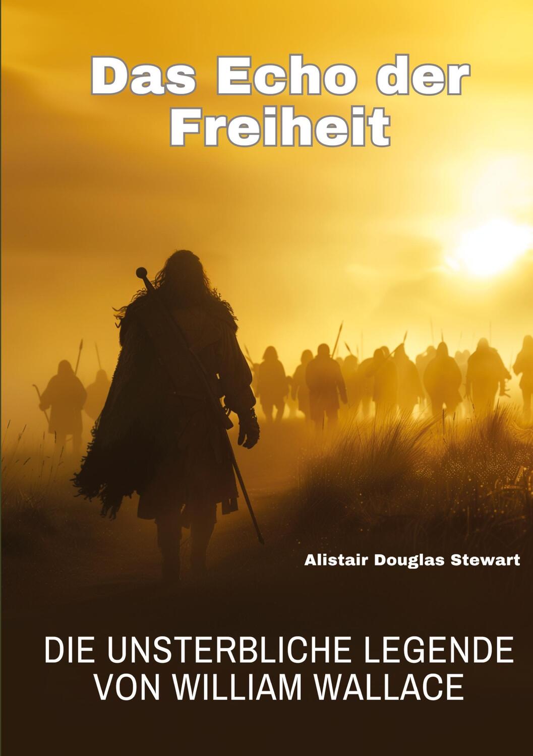 Cover: 9783384193896 | Das Echo der Freiheit | Die unsterbliche Legende von William Wallace