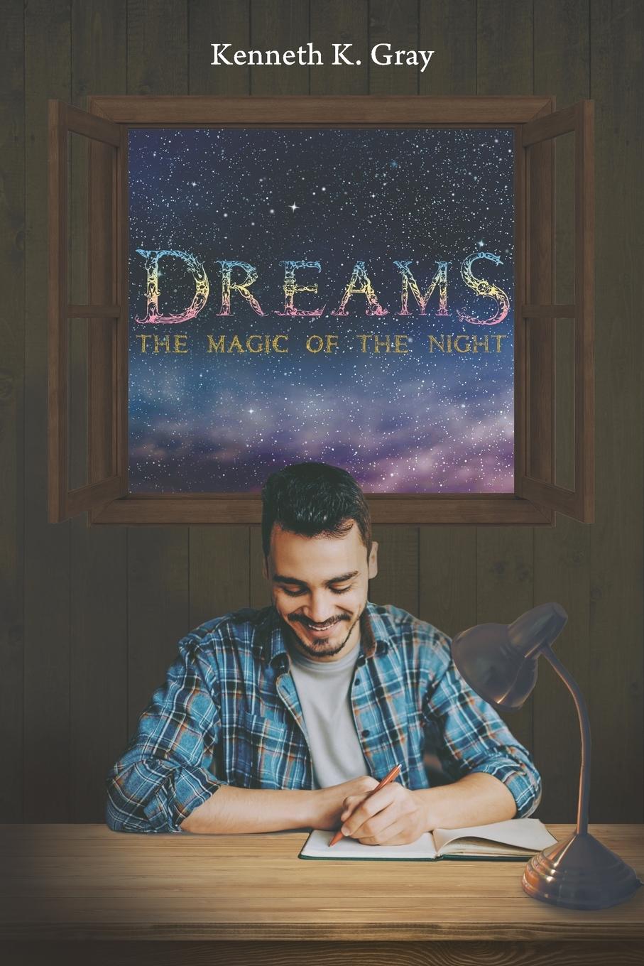 Cover: 9781645444992 | Dreams - The Magic of the Night | Kenneth K. Gray | Taschenbuch | 2019