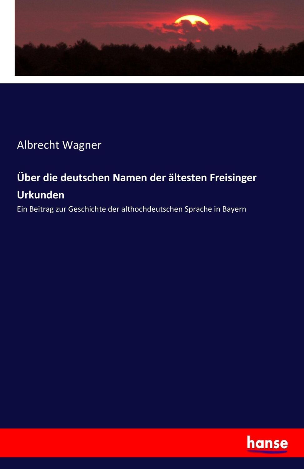 Cover: 9783743492684 | Über die deutschen Namen der ältesten Freisinger Urkunden | Wagner