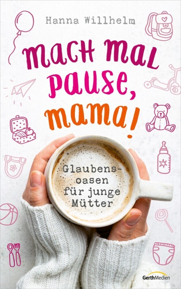 Cover: 9783957346315 | Mach mal Pause, Mama! | Glaubensoasen für junge Mütter | Willhelm