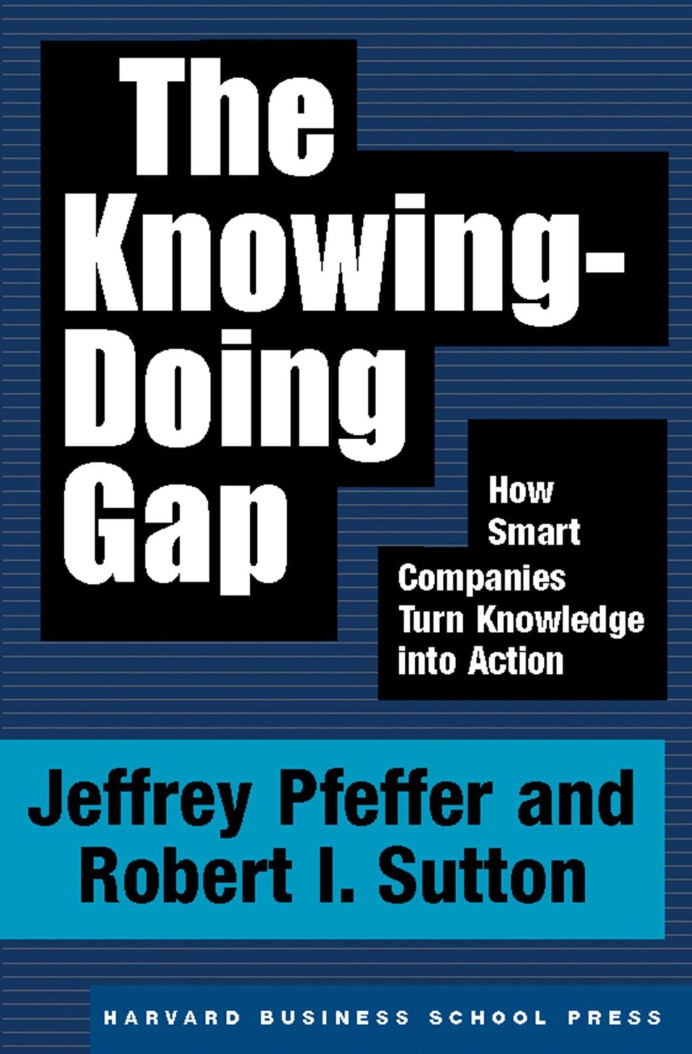 Cover: 9781578511242 | The Knowing-Doing Gap | How Smart Companies Turn Knowledge Into Action