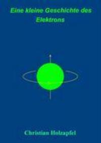 Cover: 9783833433597 | Eine kleine Geschichte des Elektrons | Christian Holzapfel | Buch