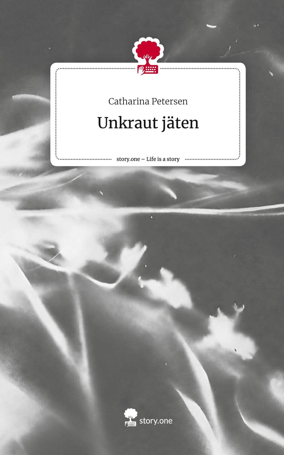 Cover: 9783711563712 | Unkraut jäten. Life is a Story - story.one | Catharina Petersen | Buch