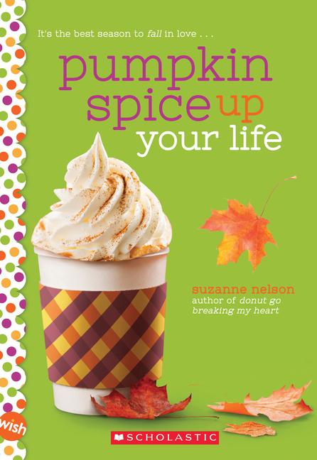 Cover: 9781338640489 | Pumpkin Spice Up Your Life: A Wish Novel | Suzanne Nelson | Buch