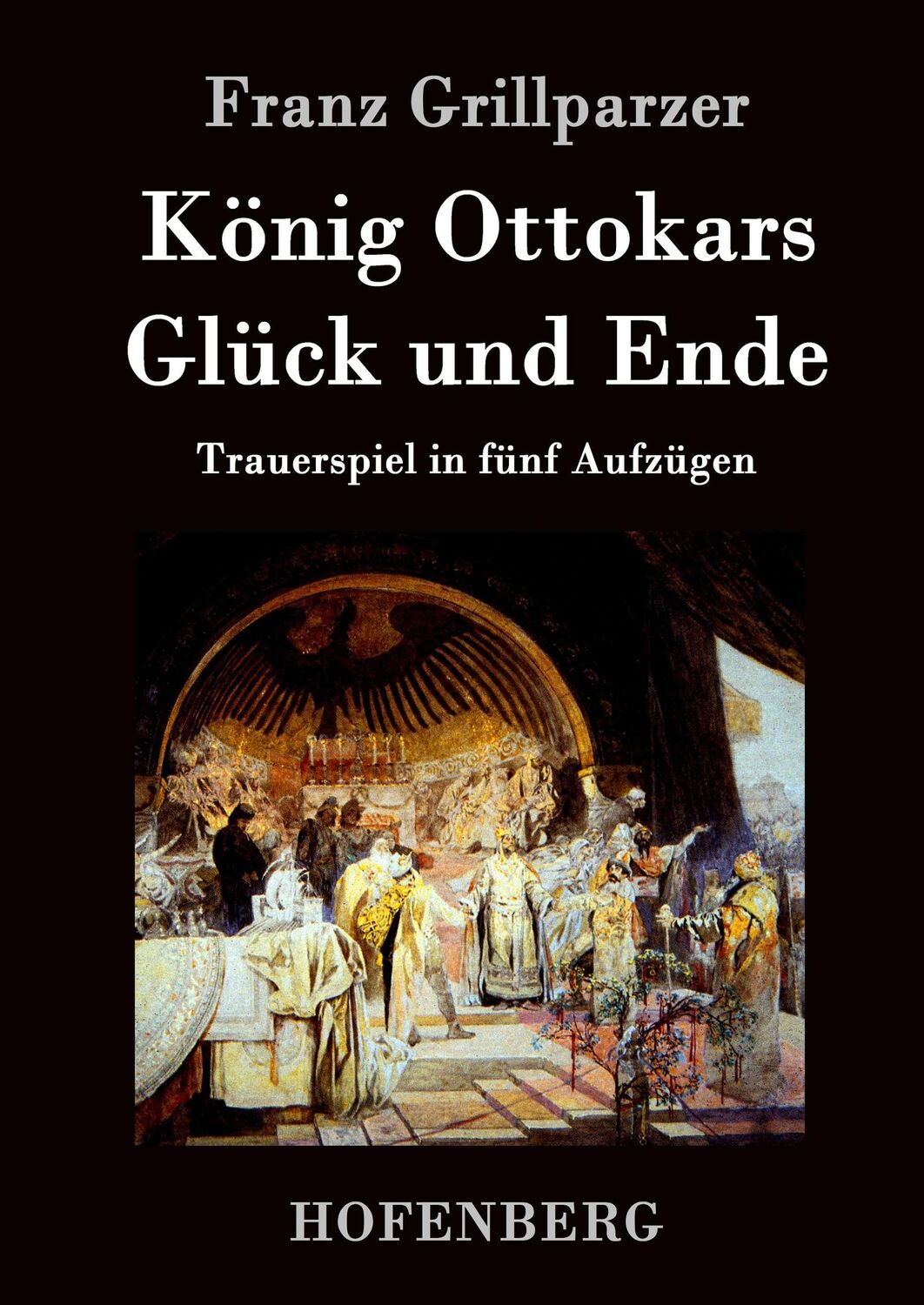 Cover: 9783843033435 | König Ottokars Glück und Ende | Trauerspiel in fünf Aufzügen | Buch