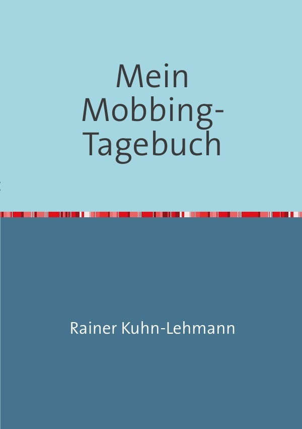 Cover: 9783741856082 | Mein Mobbing-Tagebuch | Rainer Kuhn-Lehmann | Taschenbuch | 40 S.