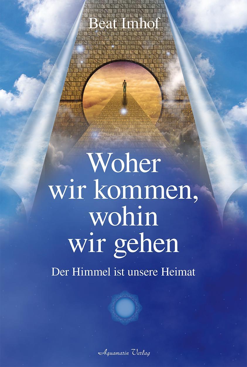 Cover: 9783894276553 | Woher wir kommen, wohin wir gehen | Der Himmel ist unsere Heimat