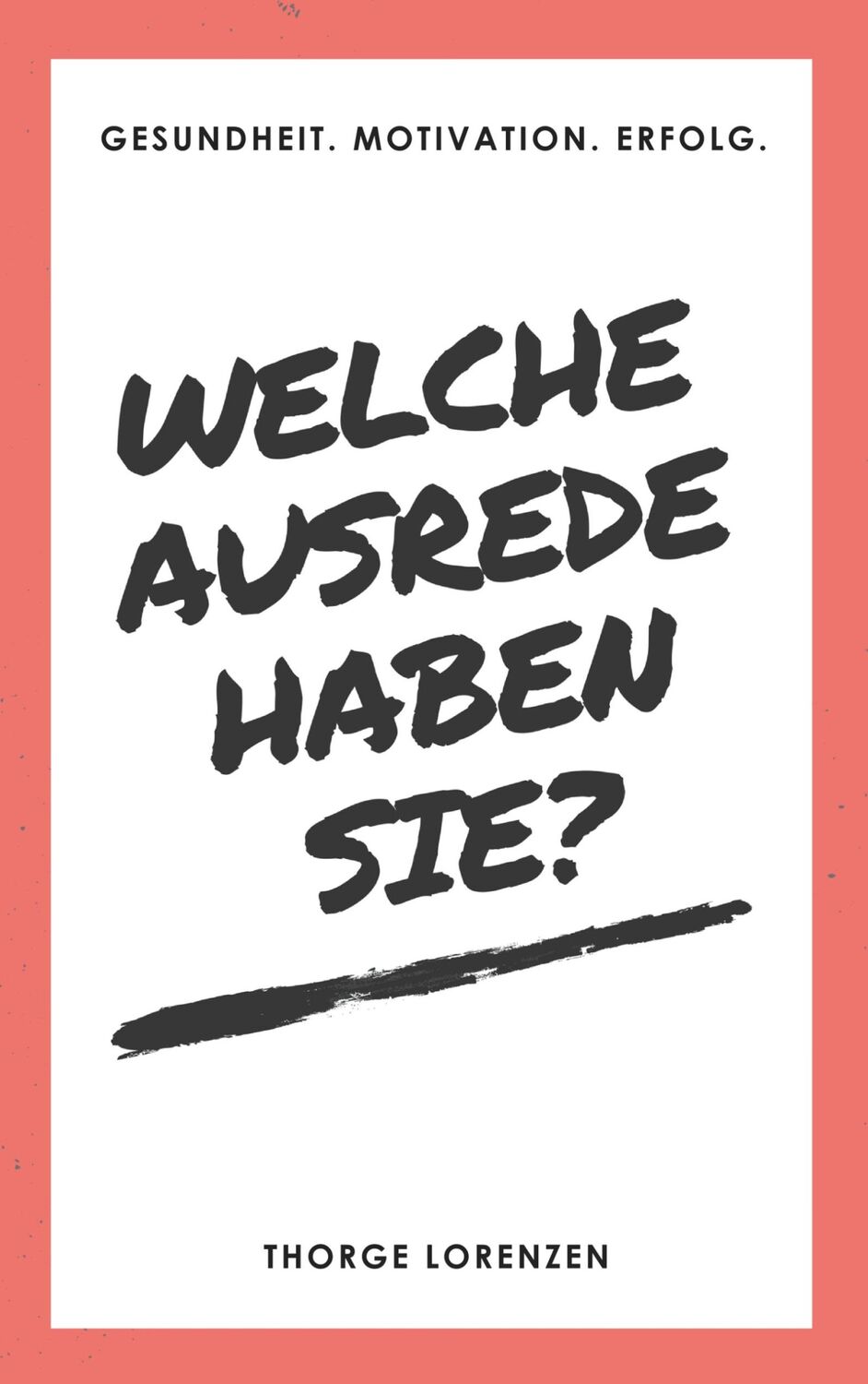 Cover: 9783752814521 | Welche Ausrede haben Sie? | Gesundheit. Motivation. Erfolg. | Lorenzen