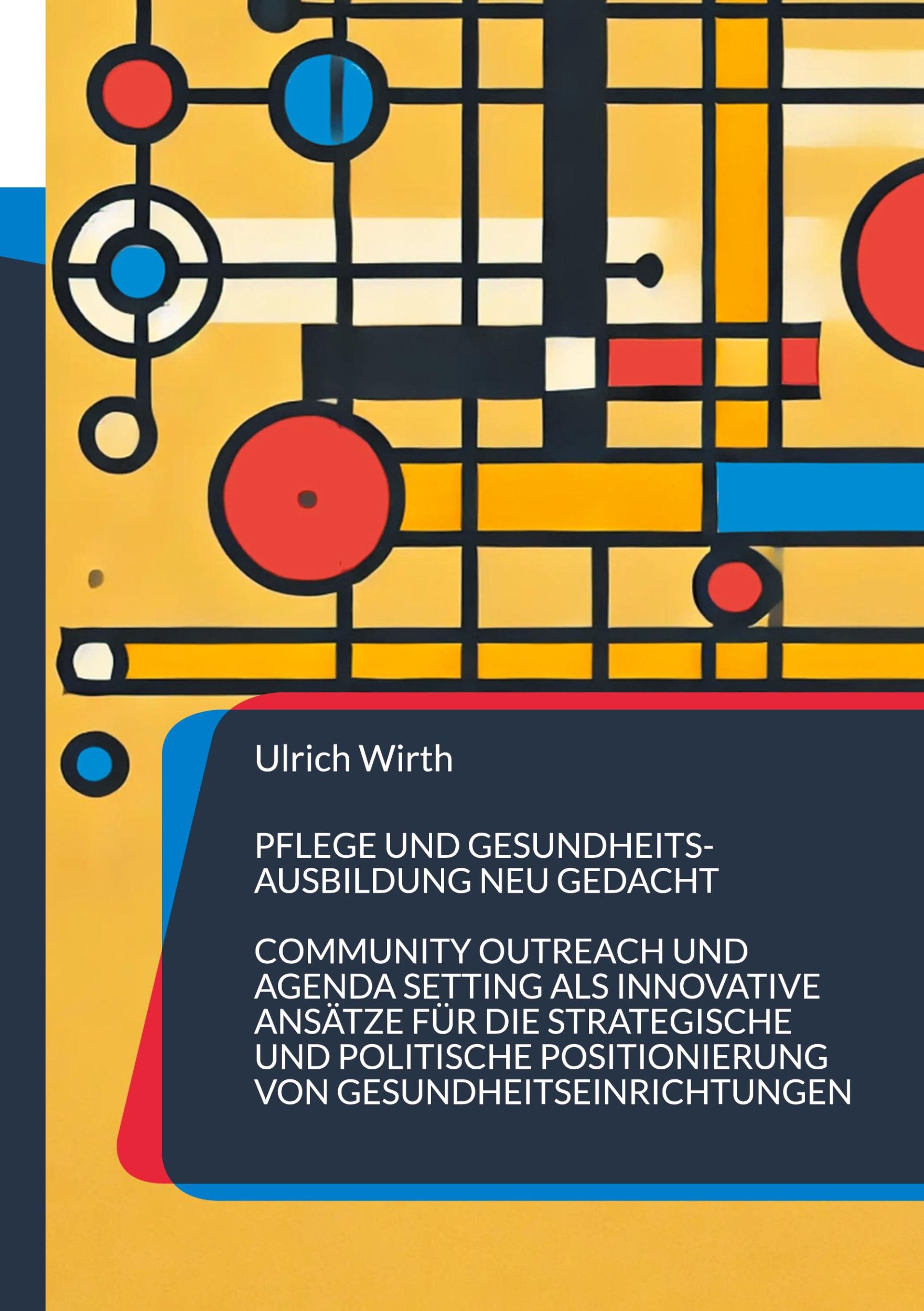 Cover: 9783769308471 | Pflege und Gesundheitsausbildung neu gedacht | Ulrich Wirth | Buch