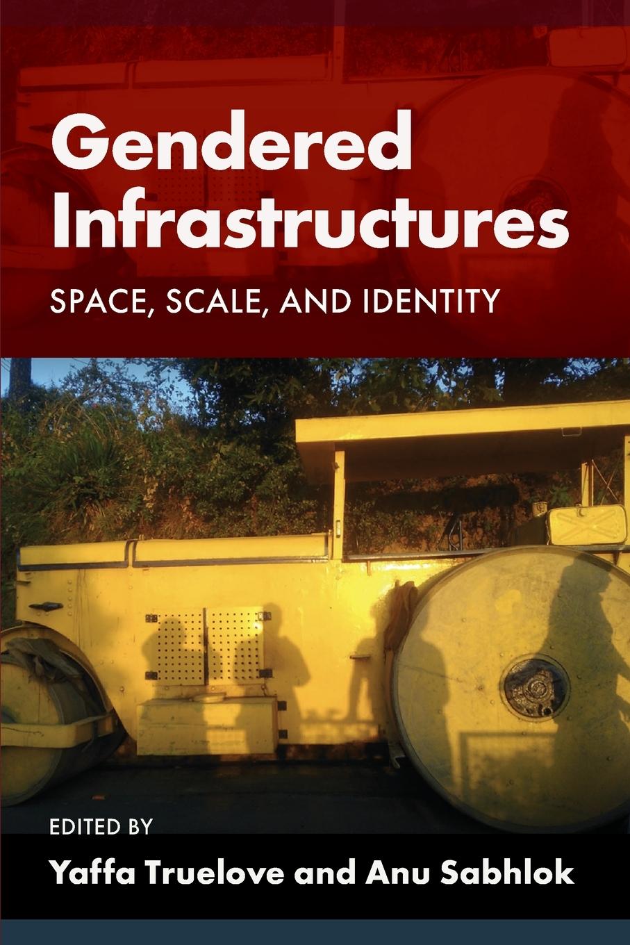 Cover: 9781959000082 | Gendered Infrastructures | Space, Scale, and Identity | Yaffa Truelove