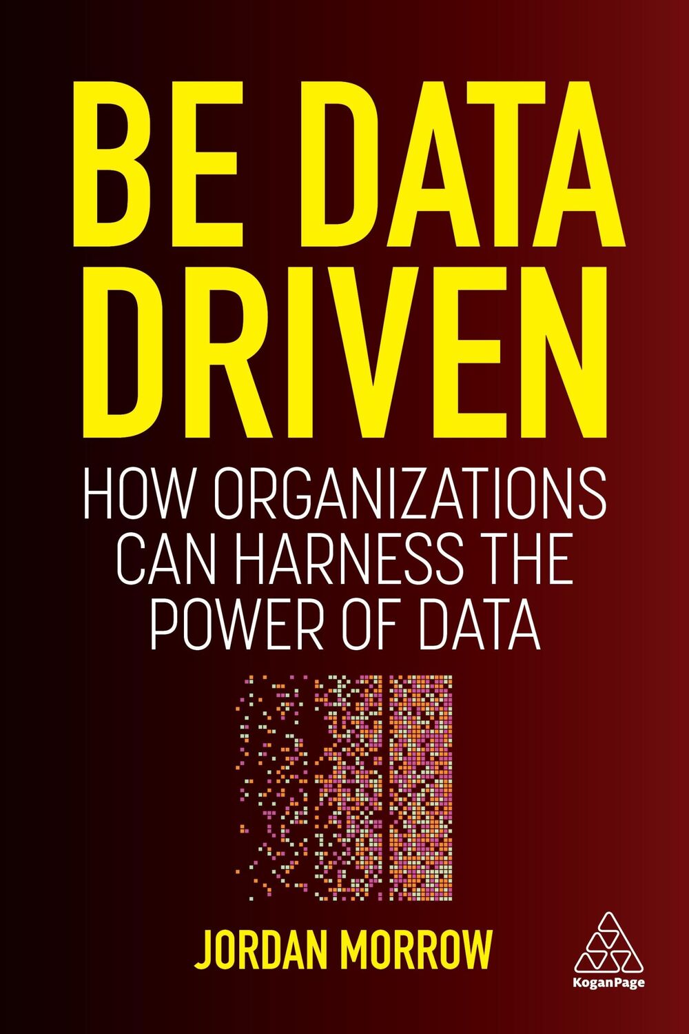 Cover: 9781398606128 | Be Data Driven | How Organizations Can Harness the Power of Data