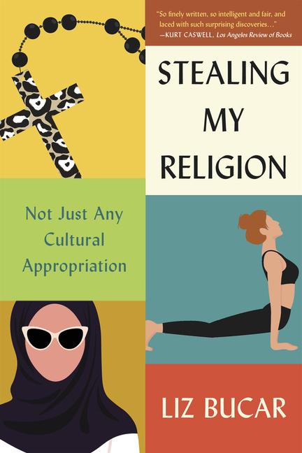 Cover: 9780674297210 | Stealing My Religion | Not Just Any Cultural Appropriation | Liz Bucar