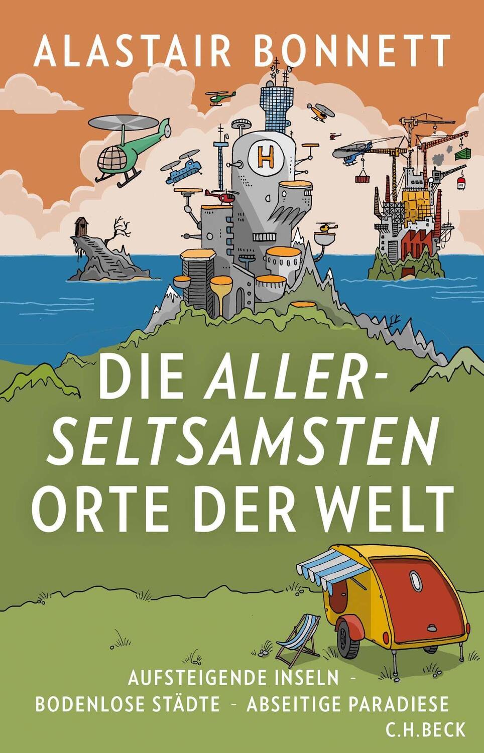 Cover: 9783406734410 | Die allerseltsamsten Orte der Welt | Alastair Bonnett | Buch | 272 S.