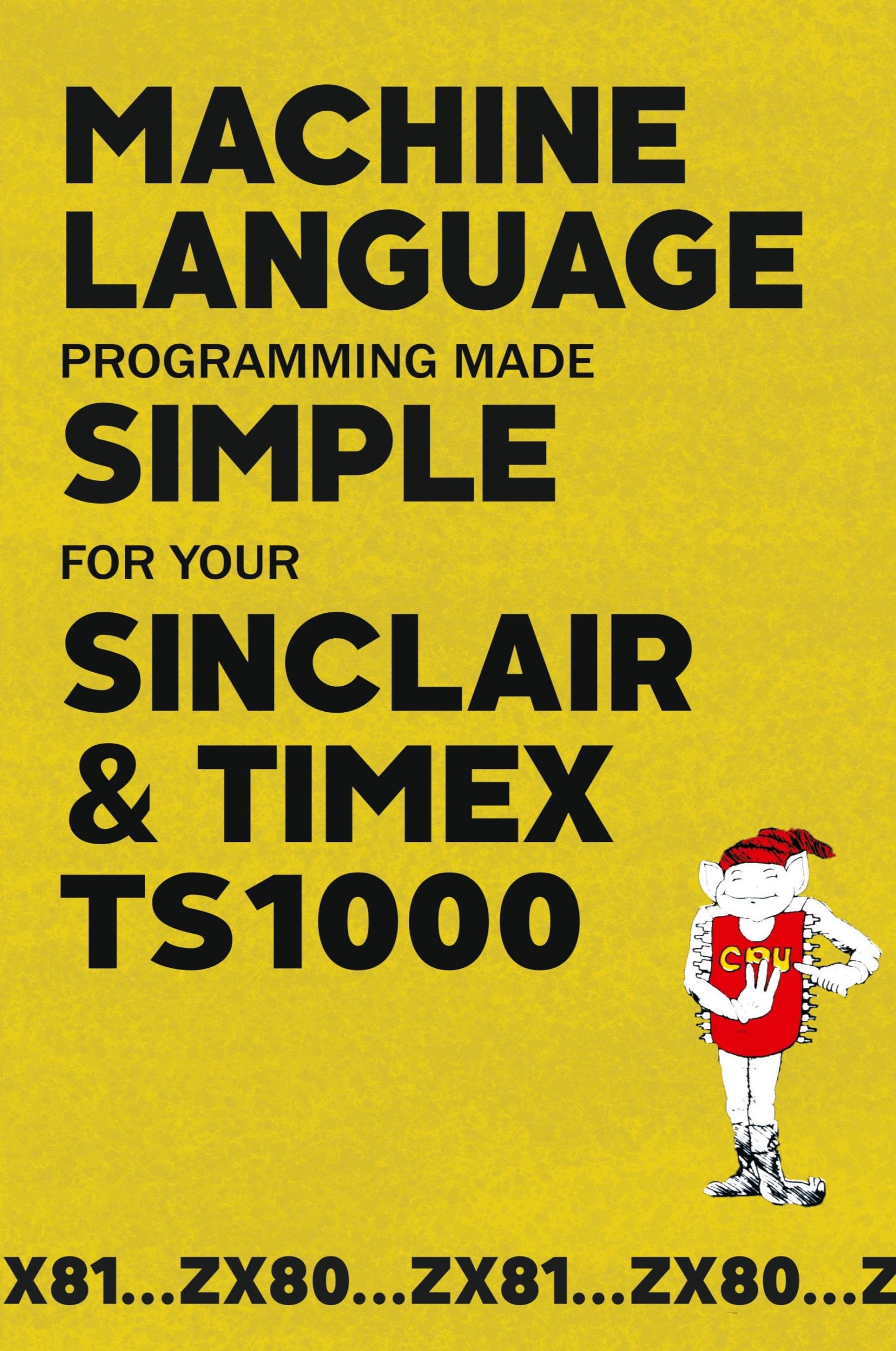 Cover: 9781789829662 | Machine Language Programming Made Simple for your Sinclair &amp; Timex...