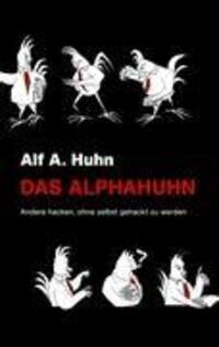 Cover: 9783837031614 | Das Alphahuhn | Andere hacken, ohne selbst gehackt zu werden | Huhn