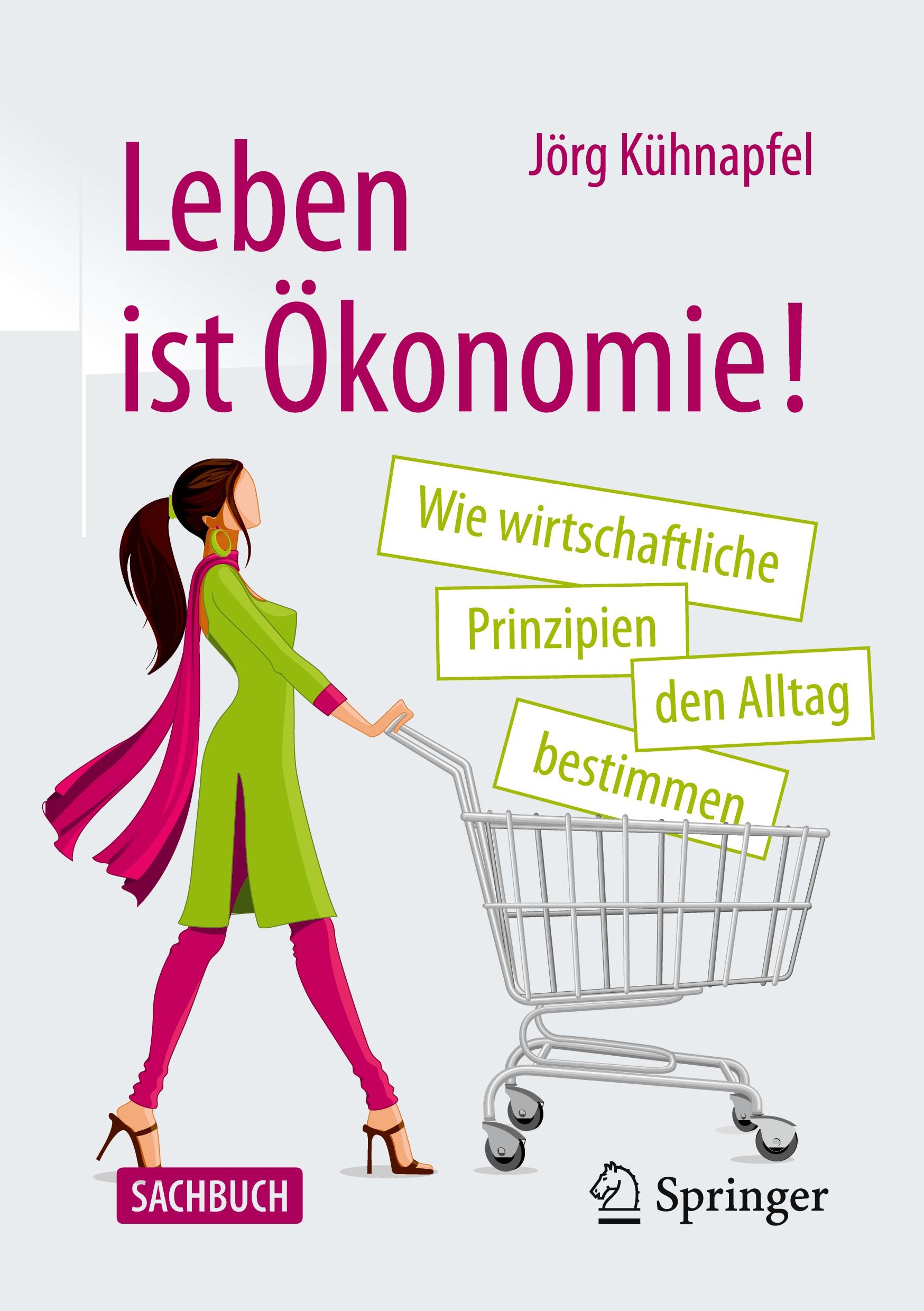 Cover: 9783658326678 | Leben ist Ökonomie! | Jörg B. Kühnapfel | Taschenbuch | viii | Deutsch