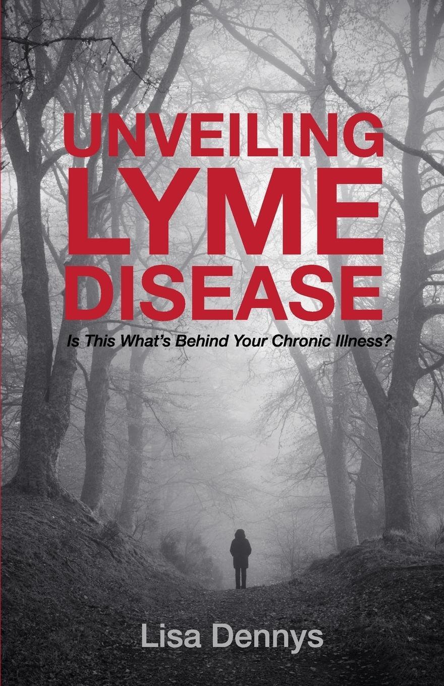 Cover: 9780995946002 | Unveiling Lyme Disease | Is This What's Behind Your Chronic Illness?